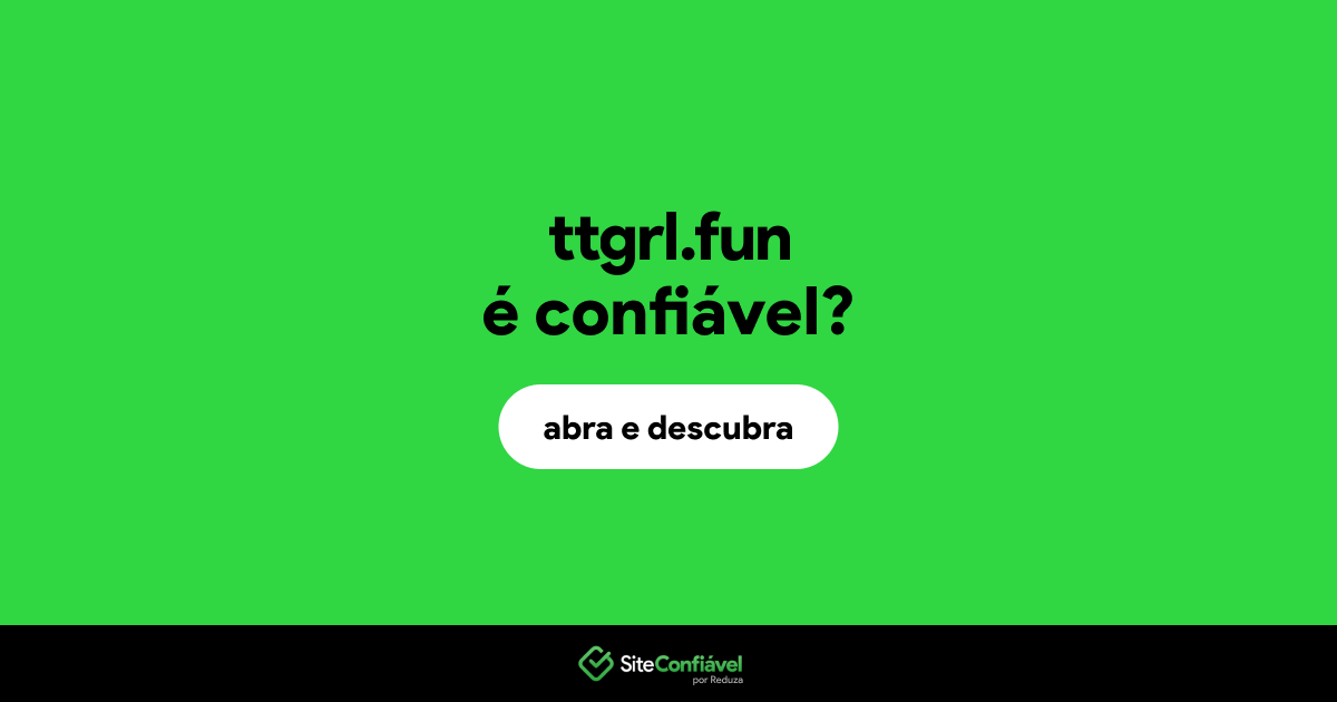 O site ttgrl.fun é confiável?