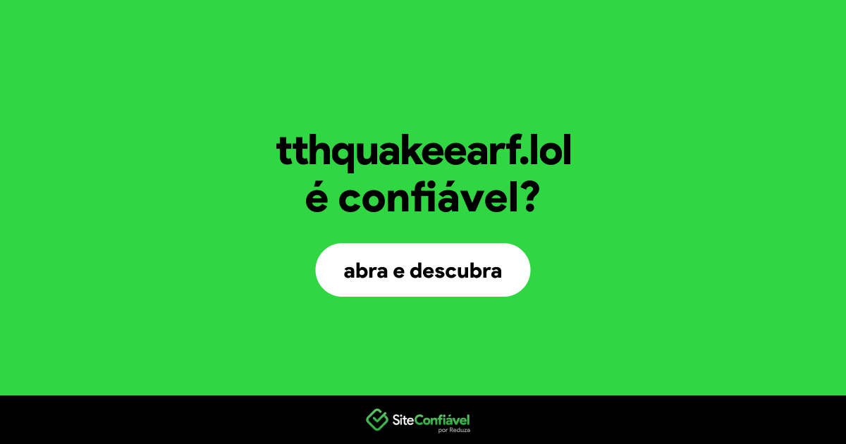 O site tthquakeearf.lol é confiável?