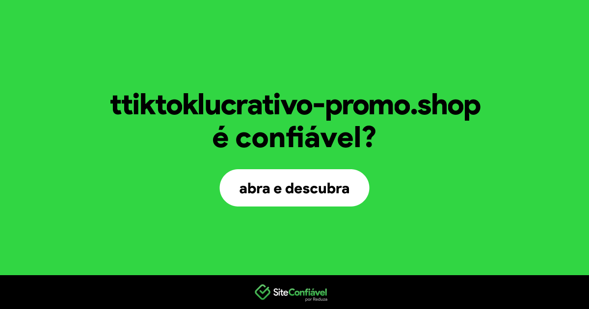 O site ttiktoklucrativo-promo.shop é confiável?