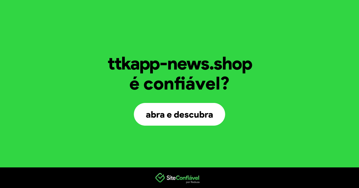 O site ttkapp-news.shop é confiável?