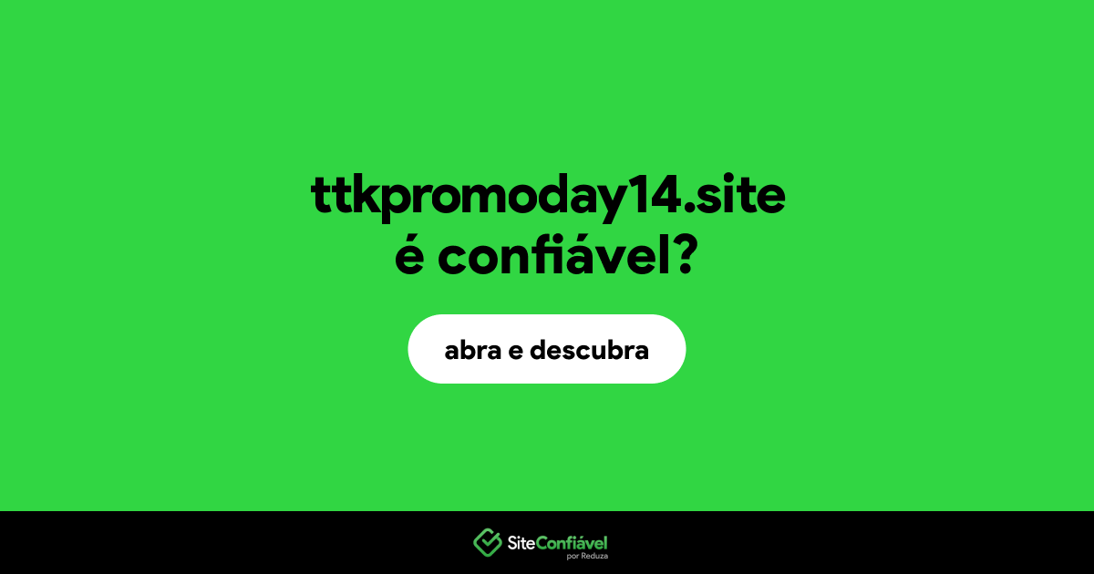 O site ttkpromoday14.site é confiável?