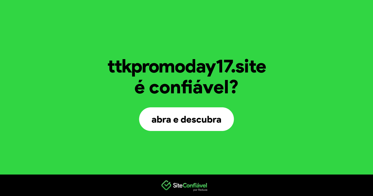 O site ttkpromoday17.site é confiável?
