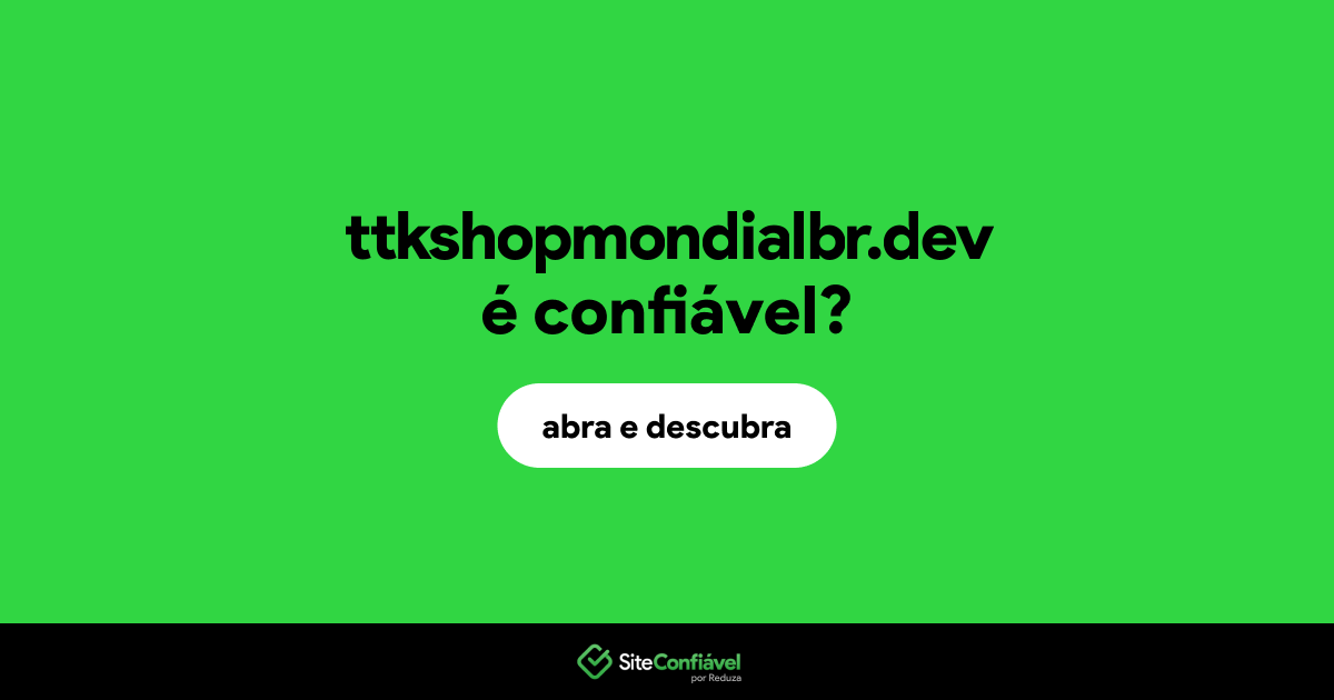 O site ttkshopmondialbr.dev é confiável?