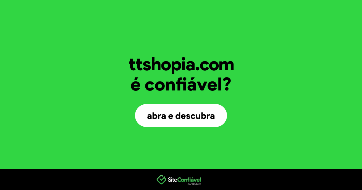 O site ttshopia.com é confiável?