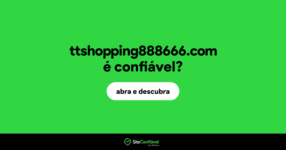 O site ttshopping888666.com é confiável?