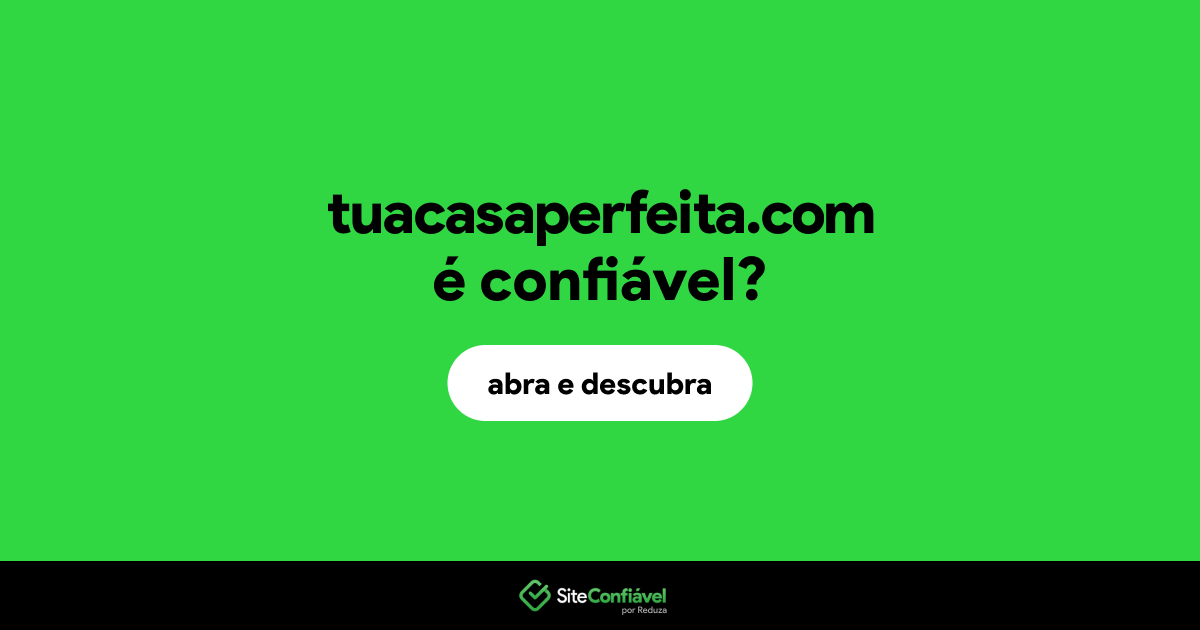 O site tuacasaperfeita.com é confiável?