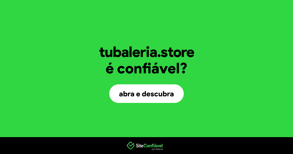 O site tubaleria.store é confiável?
