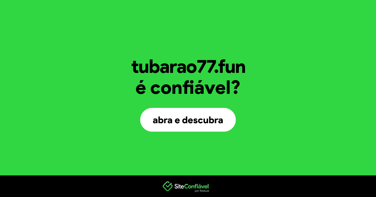 O site tubarao77.fun é confiável?