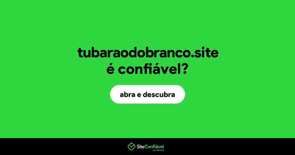 O site tubaraodobranco.site é confiável?