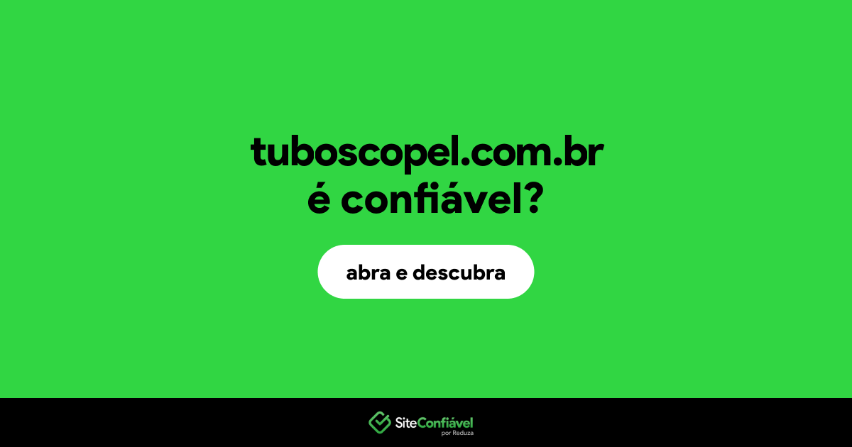 O site tuboscopel.com.br é confiável?