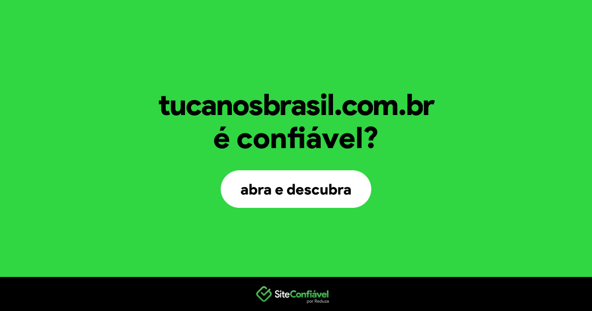 O site tucanosbrasil.com.br é confiável?