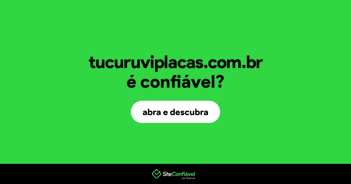 O site tucuruviplacas.com.br é confiável?