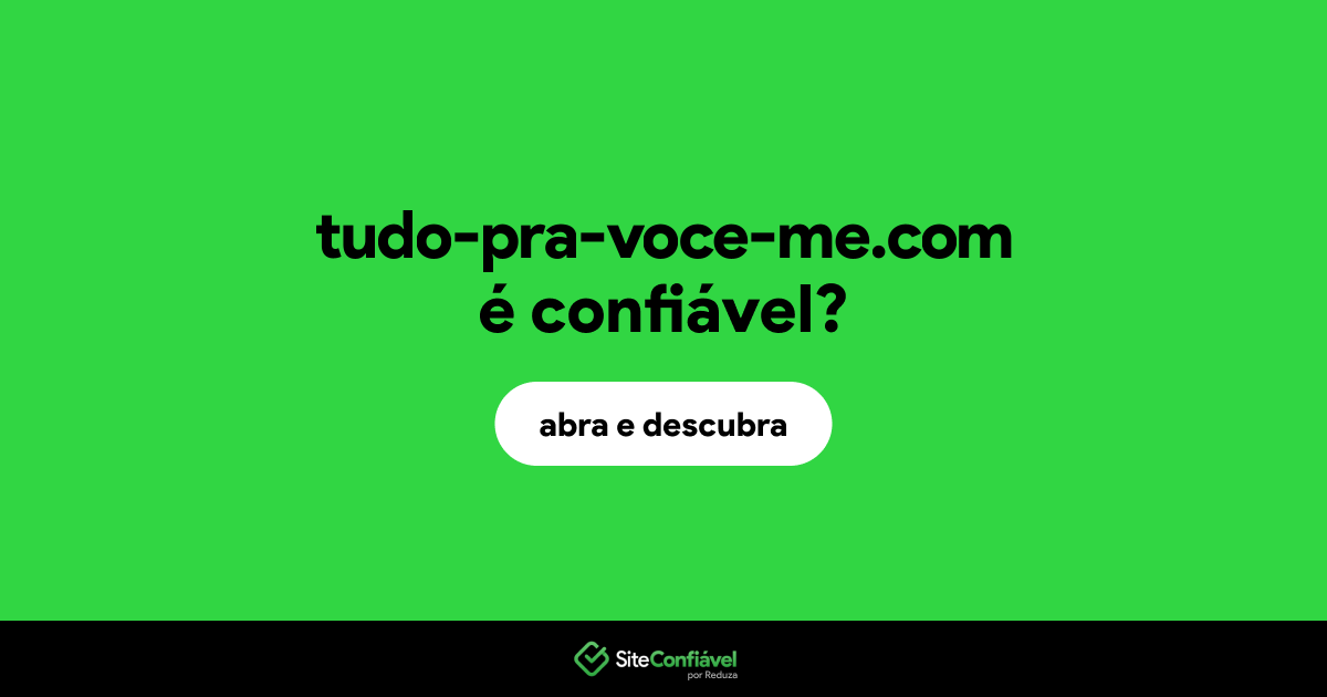O site tudo-pra-voce-me.com é confiável?