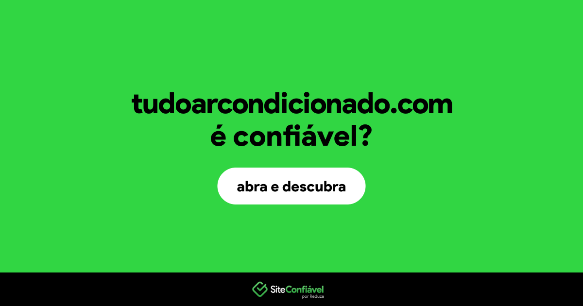 O site tudoarcondicionado.com é confiável?