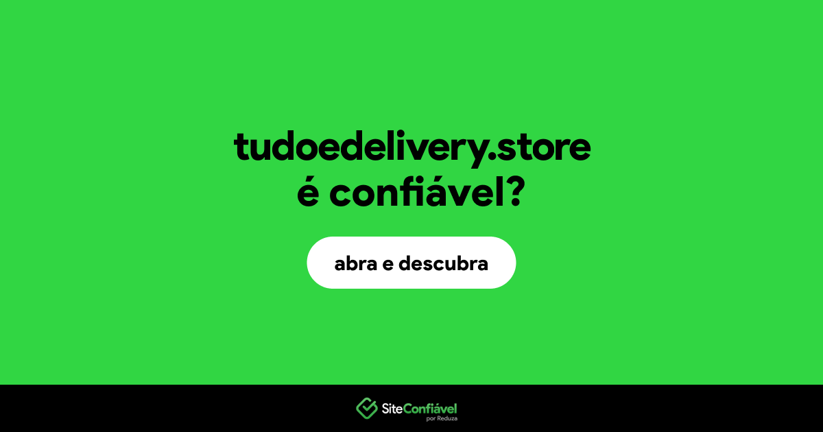 O site tudoedelivery.store é confiável?