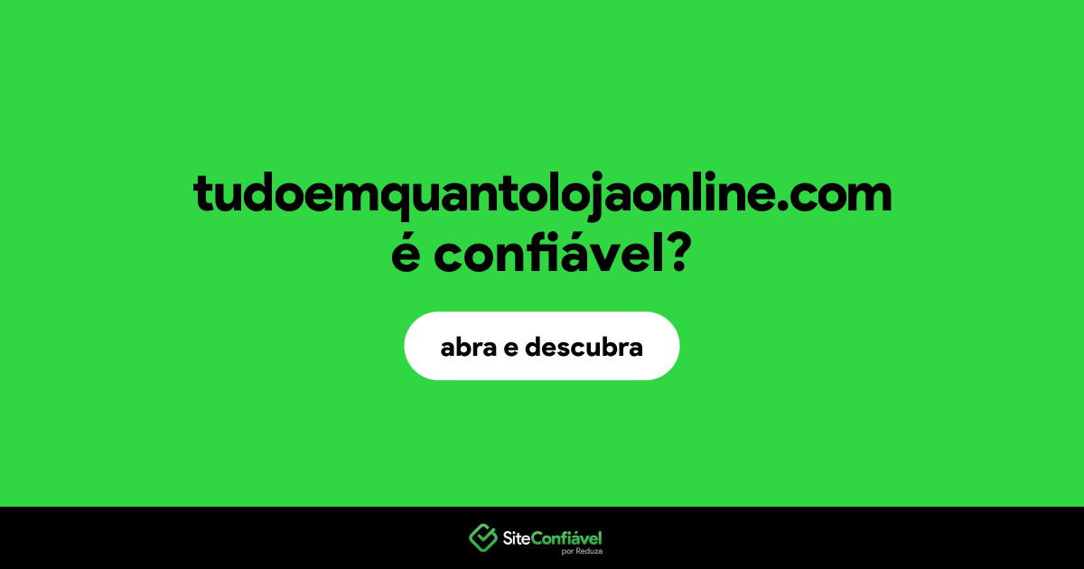 O site tudoemquantolojaonline.com é confiável?