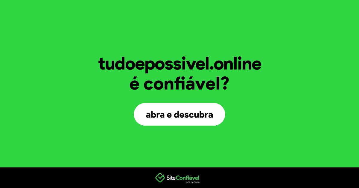 O site tudoepossivel.online é confiável?