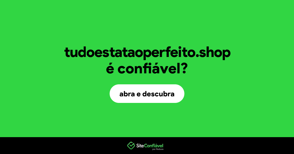 O site tudoestataoperfeito.shop é confiável?