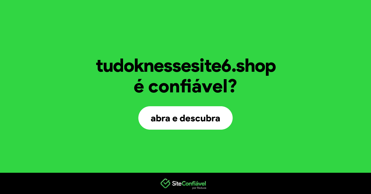 O site tudoknessesite6.shop é confiável?