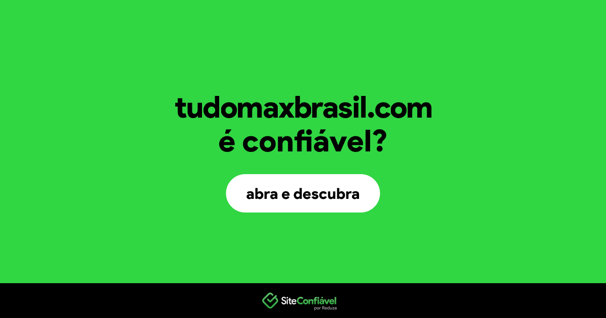 O site tudomaxbrasil.com é confiável?