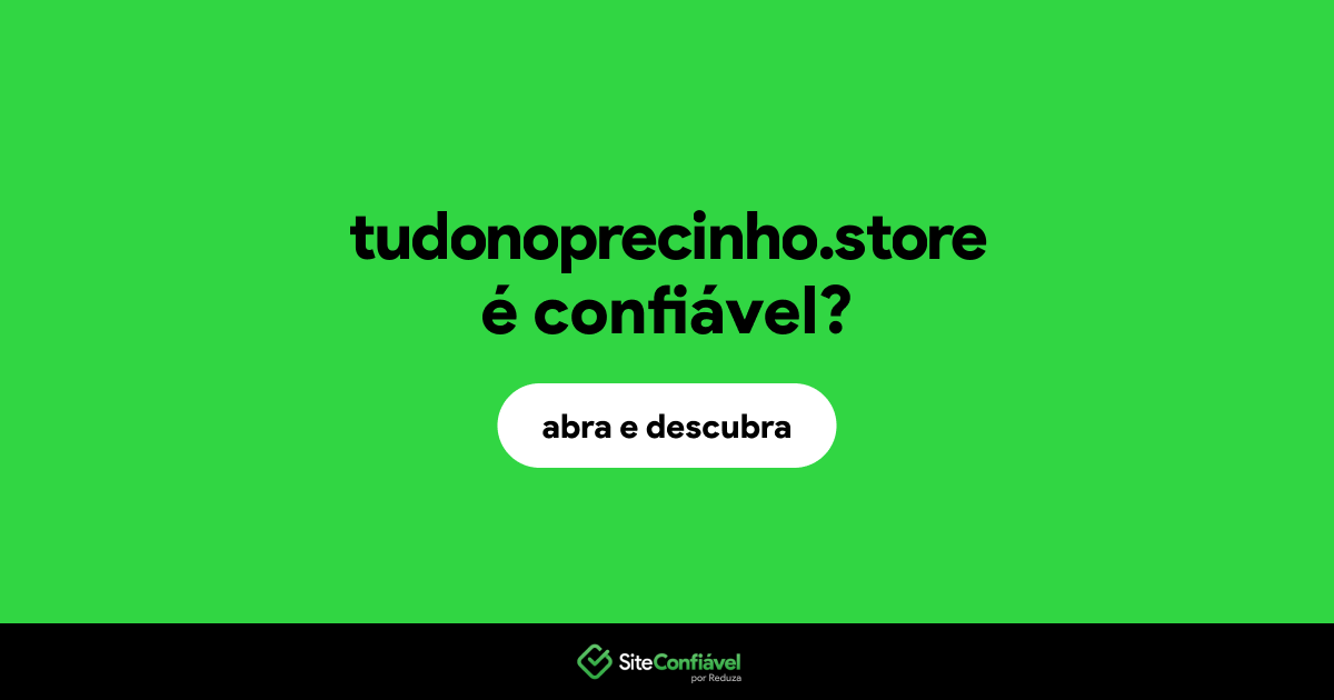 O site tudonoprecinho.store é confiável?