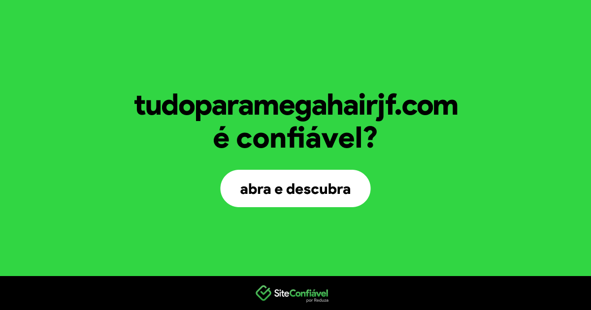 O site tudoparamegahairjf.com é confiável?