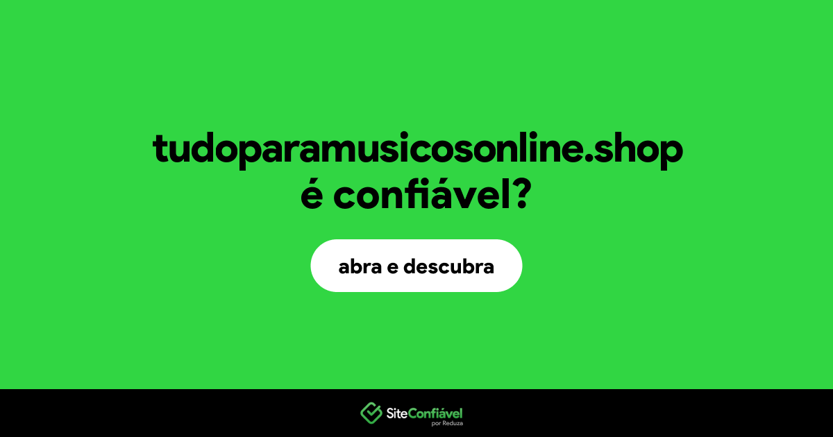 O site tudoparamusicosonline.shop é confiável?