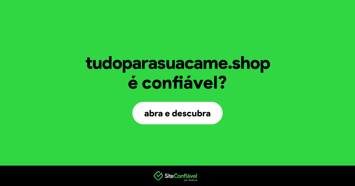 O site tudoparasuacame.shop é confiável?