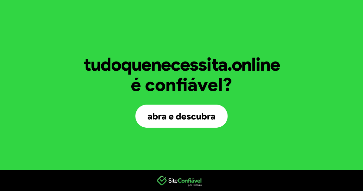 O site tudoquenecessita.online é confiável?