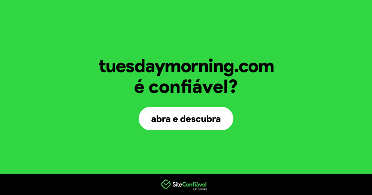O site tuesdaymorning.com é confiável?