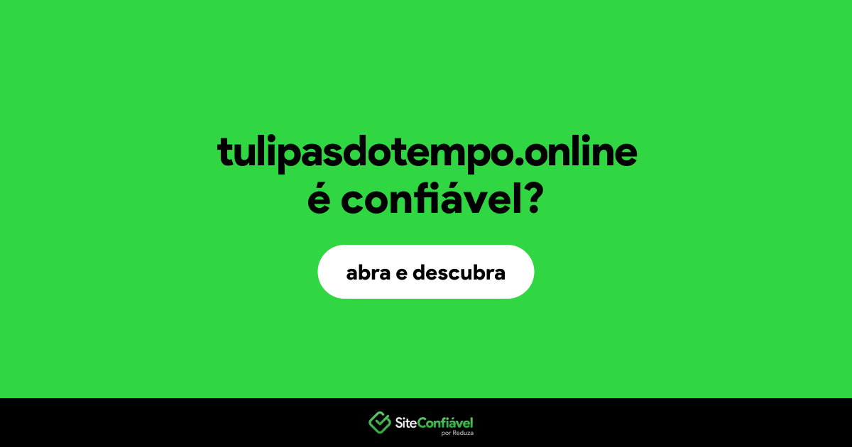 O site tulipasdotempo.online é confiável?