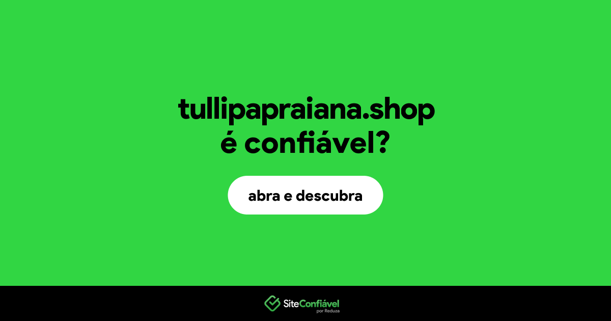 O site tullipapraiana.shop é confiável?