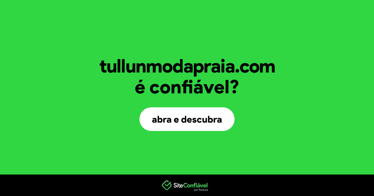 O site tullunmodapraia.com é confiável?