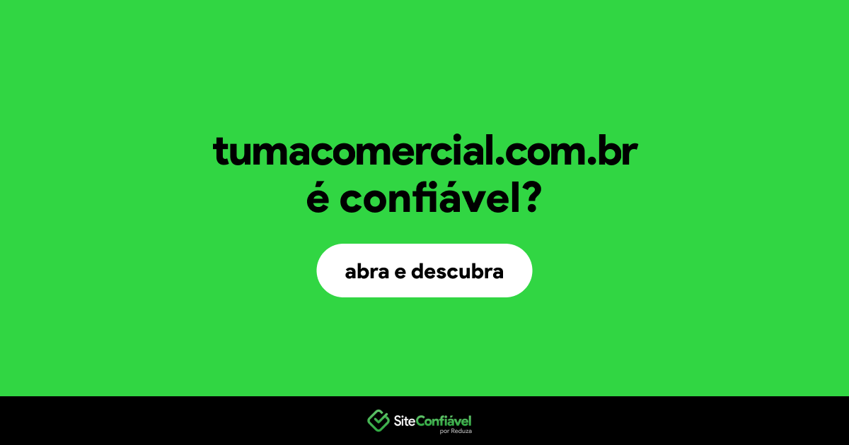 O site tumacomercial.com.br é confiável?