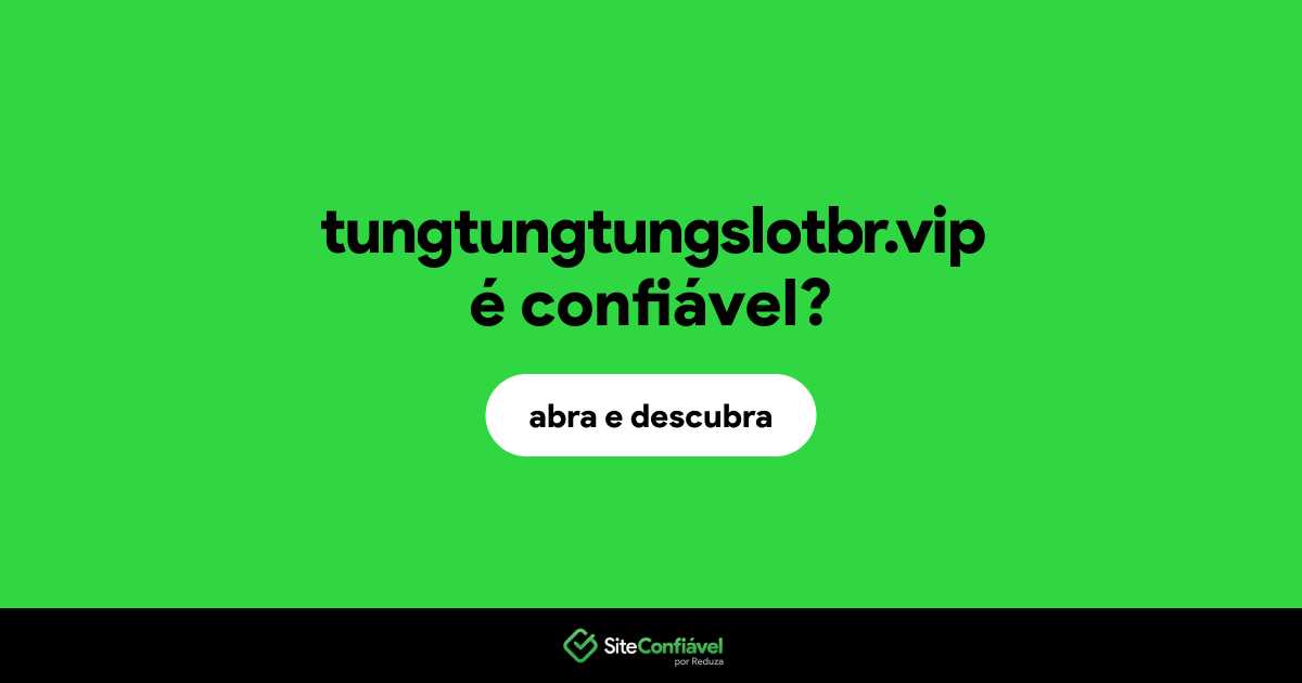 O site tungtungtungslotbr.vip é confiável?