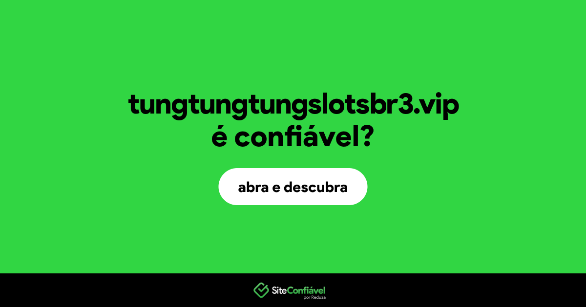 O site tungtungtungslotsbr3.vip é confiável?
