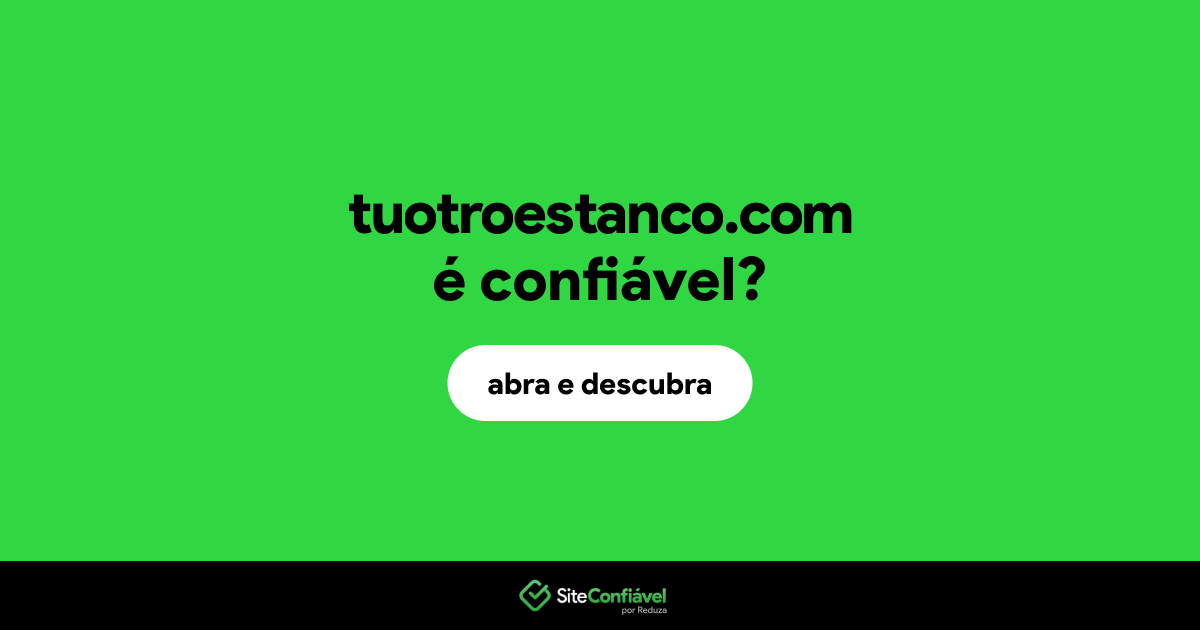 O site tuotroestanco.com é confiável?