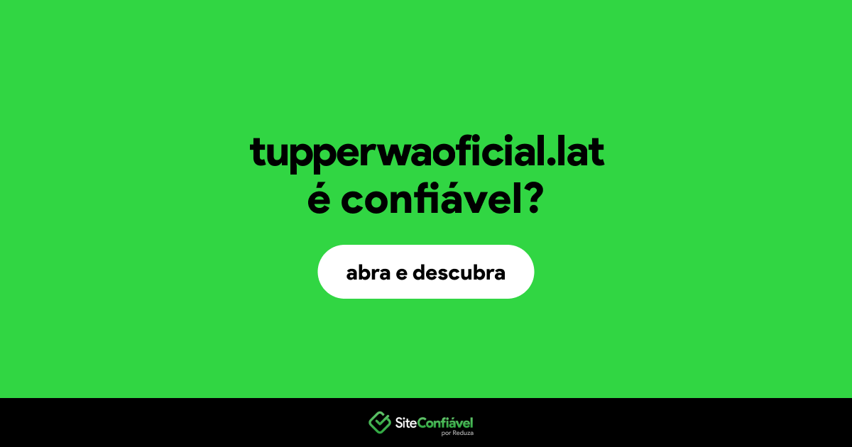 O site tupperwaoficial.lat é confiável?