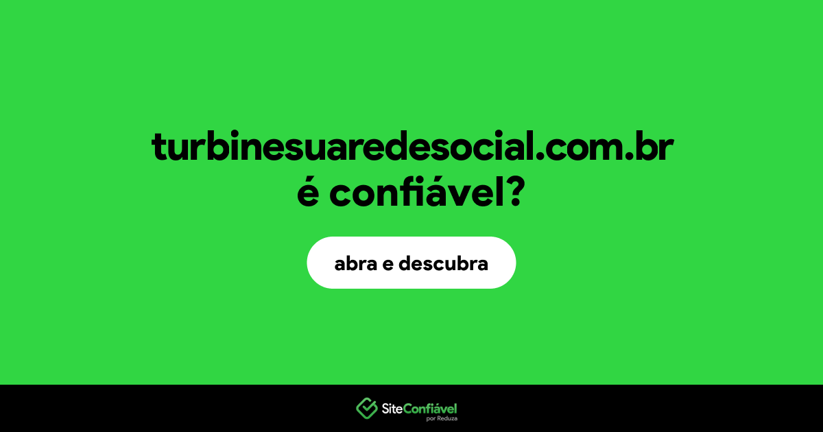 O site turbinesuaredesocial.com.br é confiável?