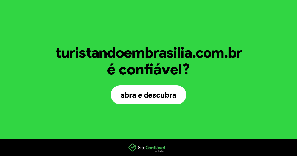 O site turistandoembrasilia.com.br é confiável?