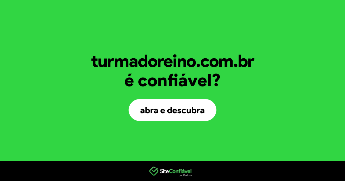 O site turmadoreino.com.br é confiável?