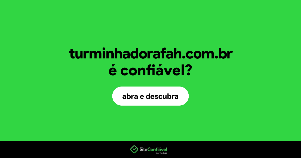 O site turminhadorafah.com.br é confiável?