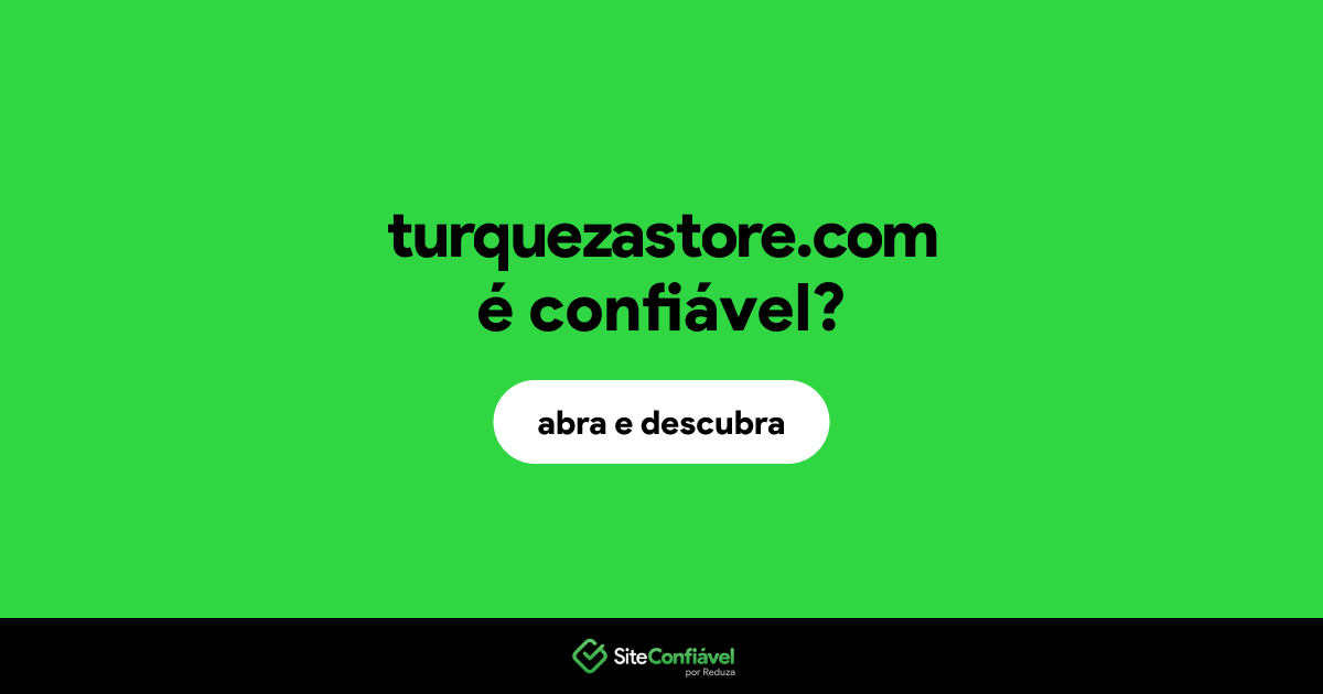 O site turquezastore.com é confiável?
