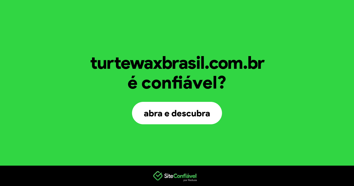O site turtewaxbrasil.com.br é confiável?