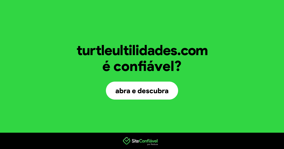 O site turtleultilidades.com é confiável?