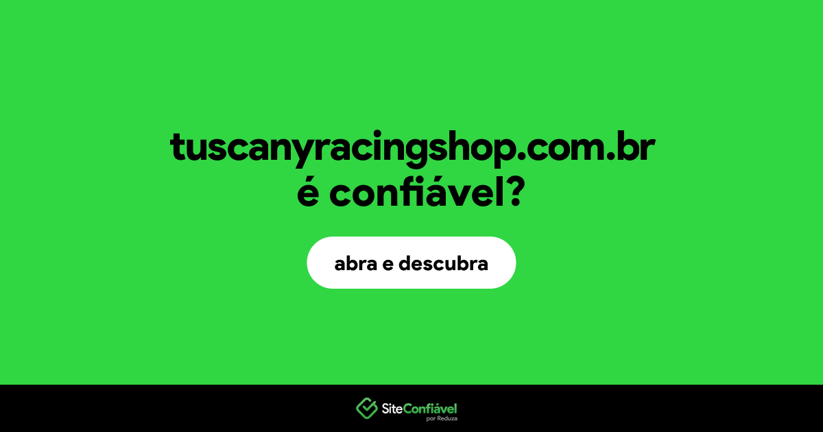 O site tuscanyracingshop.com.br é confiável?
