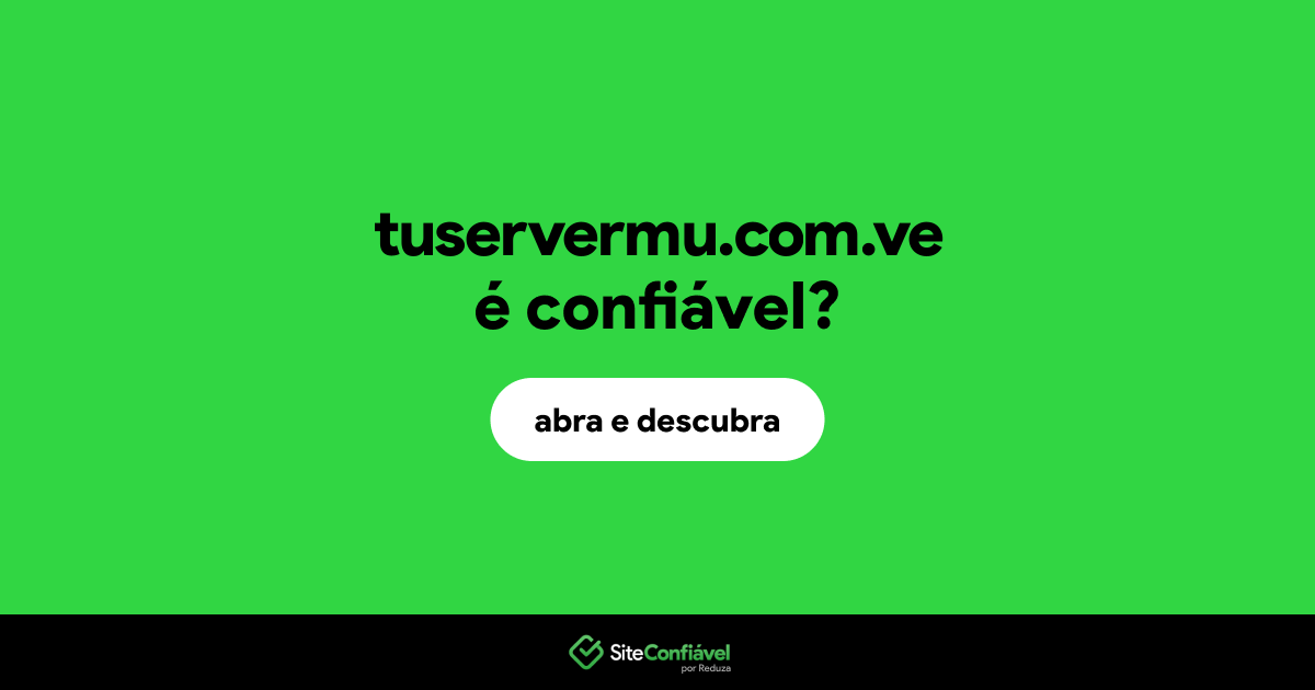 O site tuservermu.com.ve é confiável?