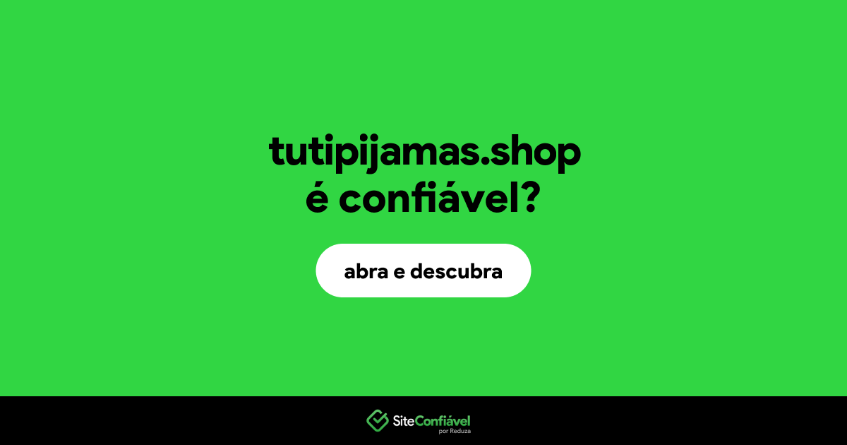 O site tutipijamas.shop é confiável?