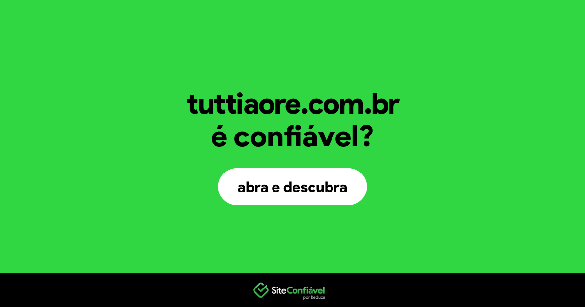 O site tuttiaore.com.br é confiável?