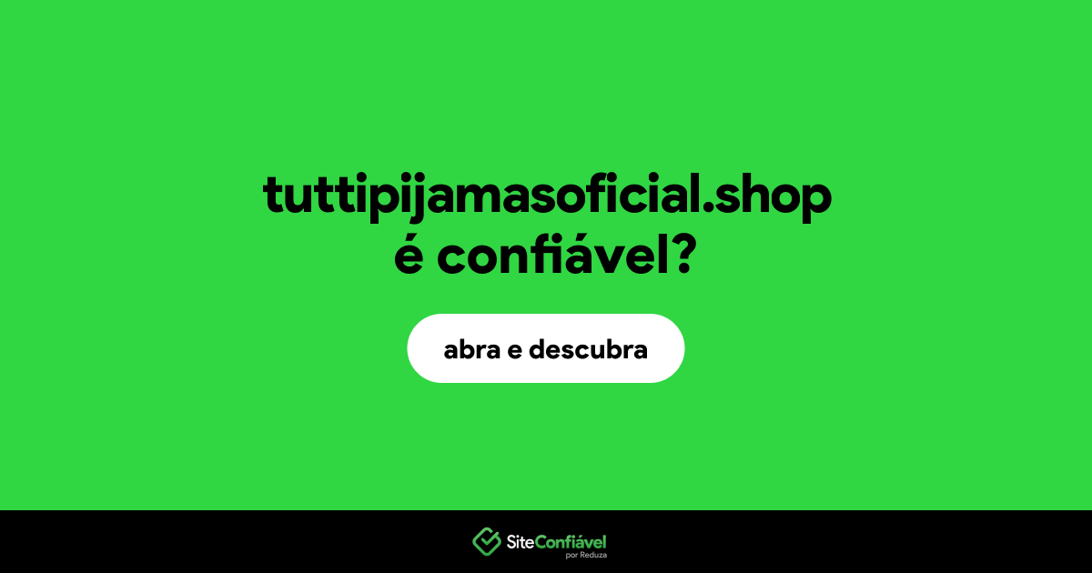 O site tuttipijamasoficial.shop é confiável?